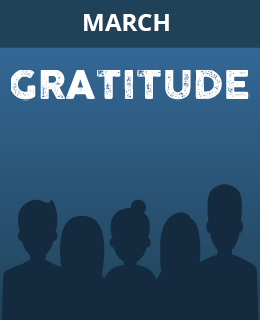 March - Gratitude: Thankfulness, appreciation
