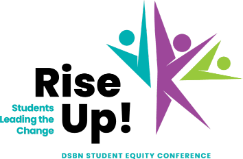 Rise Up! Students Leading the Change - DSBN Student Equity Conference